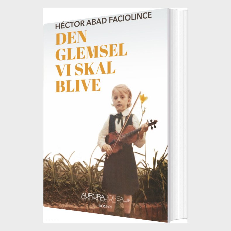 Den Glemsel Vi Skal Blive - H�ctor Abad Faciolince - Bog