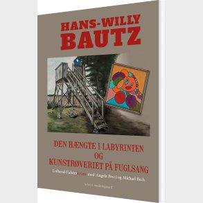 Den H�ngte I Labyrinten Og Kunstr�veriet P� Fuglsang - Hans-willy Bautz - Bog