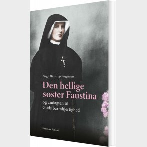 Den Hellige S�ster Faustina Og Andagten Til Guds Barmhjertighed - Birgit Bidstrup J�rgensen - Bog