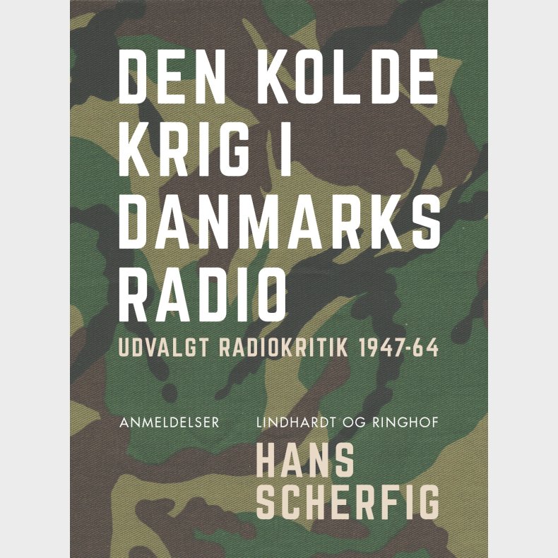 Den Kolde Krig I Danmarks Radio. Udvalgt Radiokritik 1947-64 - Hans Scherfig - Bog