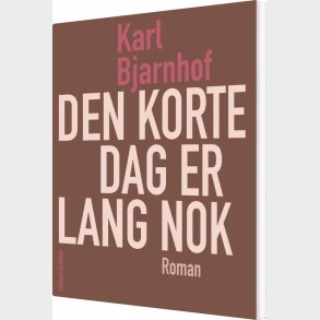 Den Korte Dag Er Lang Nok - Karl Bjarnhof - Bog