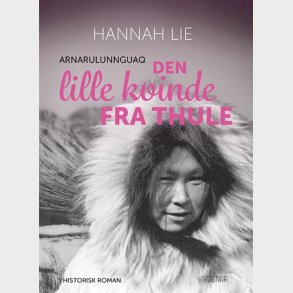 Den Lille Kvinde Fra Thule - Arnarulunnguaq - Hannah Lie - Bog