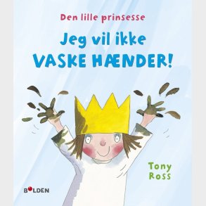 Den Lille Prinsesse: Jeg Vil Ikke Vaske H�nder - Tony Ross - Bog