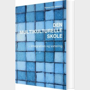 Den Multikulturelle Skole - Integration Og Sortering - Thomas Gitz-johansen - Bog