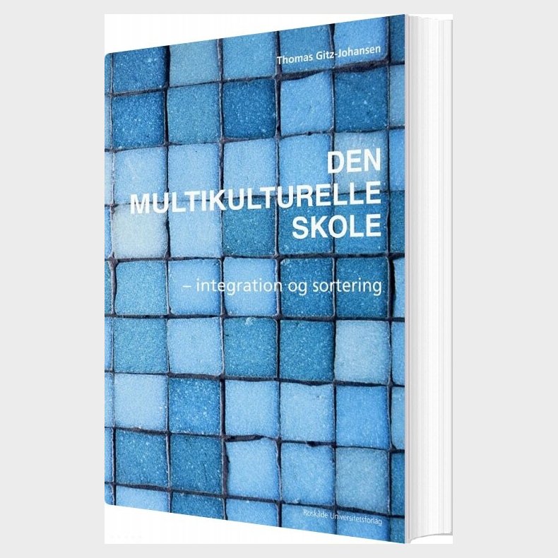 Den Multikulturelle Skole - Integration Og Sortering - Thomas Gitz-johansen - Bog