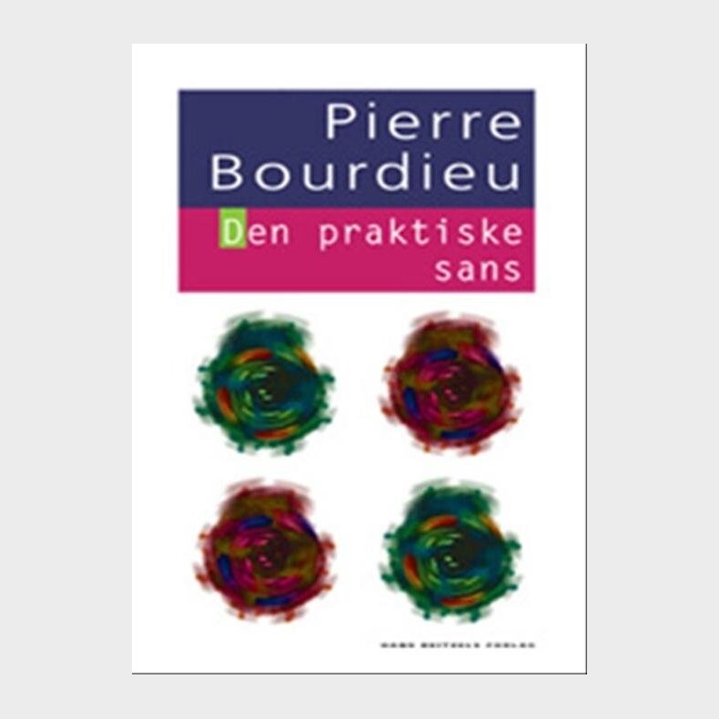 Den Praktiske Sans - Pierre Bourdieu - Bog