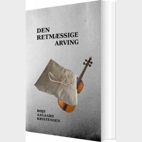 Den Retm�ssige Arving - B�je Aagaard Kristensen - Bog
