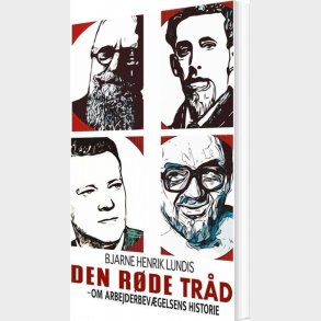 Den R�de Tr�d - Om Arbejderbev�gelsens Historie - Bjarne Henrik Lundis - Bog