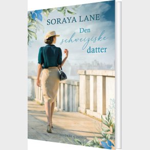 Den Schweiziske Datter - Soraya Lane - Bog