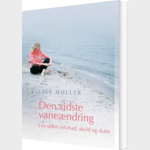 Den Sidste Vane�ndring - Lev Uden Selvhad, Skyld Og Skam - Lise M�ller - Bog