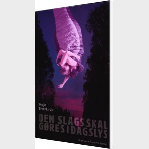 Den Slags Skal G�res I Dagslys - Maja Elverkilde - Bog