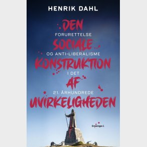 Den Sociale Konstruktion Af Uvirkeligheden - Henrik Dahl - Bog