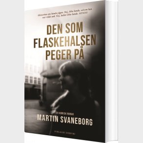 Den Som Flaskehalsen Peger P� - Martin Svaneborg - Bog