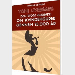 Den Store Gudinde: Om Kvindefigurer Gennem 25.000 �r - Toni Liversage - Bog