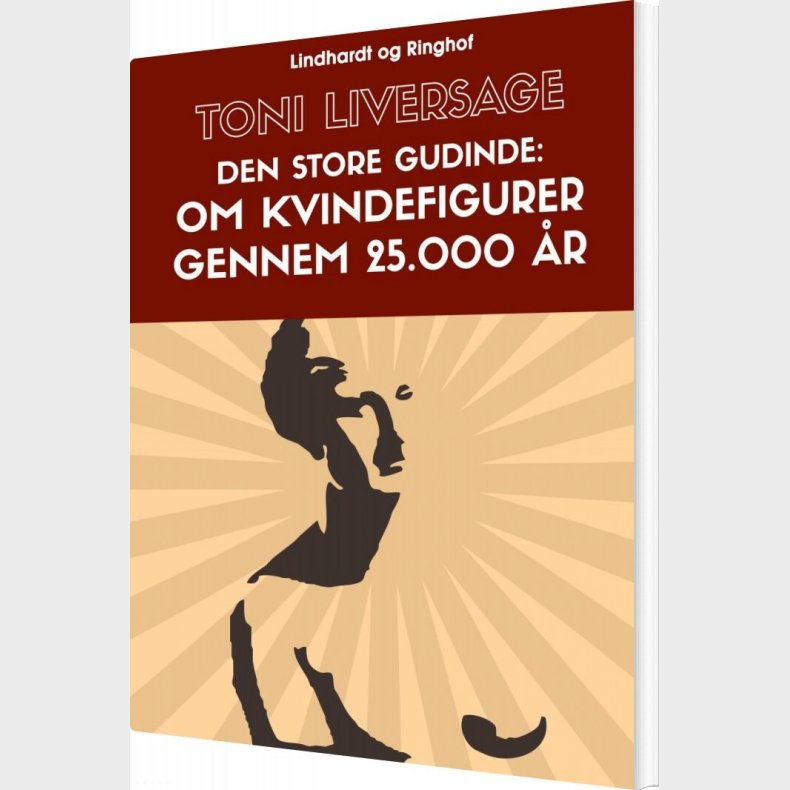 Den Store Gudinde: Om Kvindefigurer Gennem 25.000 �r - Toni Liversage - Bog