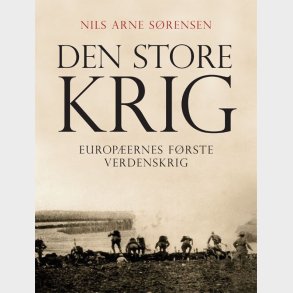 Den Store Krig - Nils Arne S�rensen - Bog