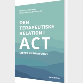 Den Terapeutiske Relation I Act - Morten Hedegaard - Bog