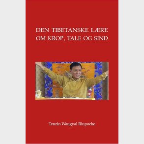 Den Tibetanske L�re Om Krop, Tale Og Sind - Tenzin Wangyal Rinpoche - Bog