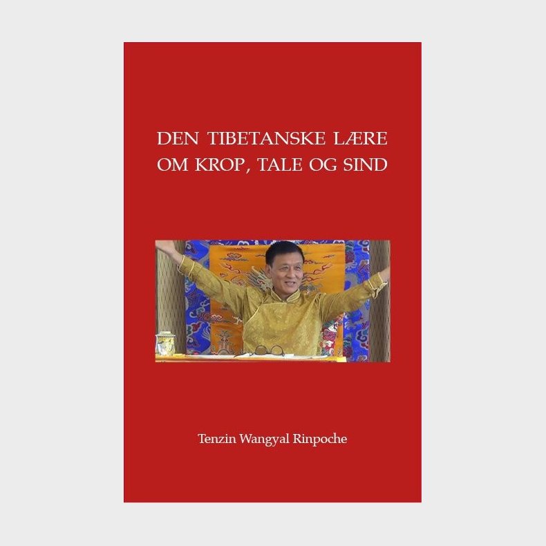 Den Tibetanske L�re Om Krop, Tale Og Sind - Tenzin Wangyal Rinpoche - Bog