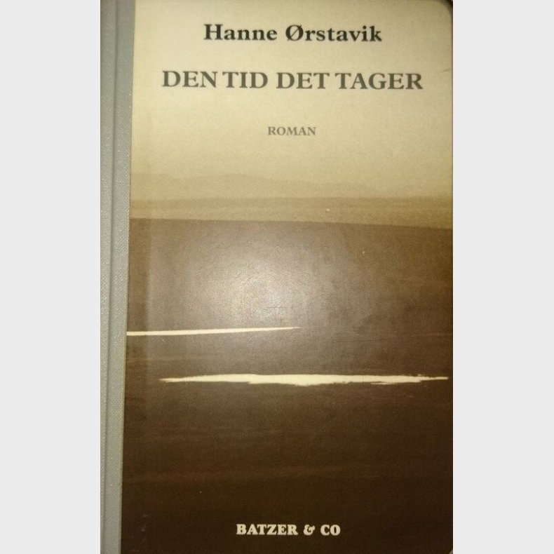 Den Tid Det Tager - Hanne �rstavik - Bog