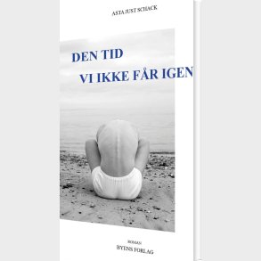 Den Tid Vi Ikke F�r Igen - Asta Just Schack - Bog