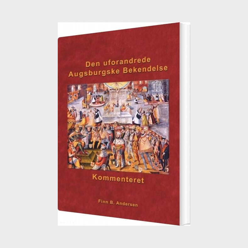 Den Uforandrede Augsburgske Bekendelse - Kommenteret - Finn B. Andersen - Bog