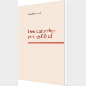 Den Umistelige Ytringsfrihed - Poul Ferland - Bog