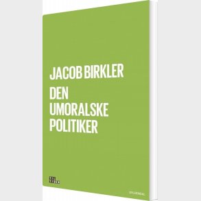 Den Umoralske Politiker - Jacob Birkler - Bog