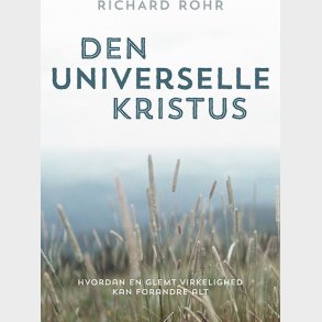 Den Universelle Kristus - Richard Rohr - Bog