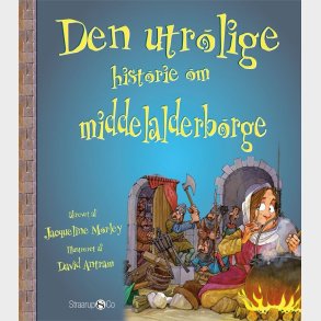 Den Utrolige Historie Om Middelalderborge - Jacqueline Morley - Bog