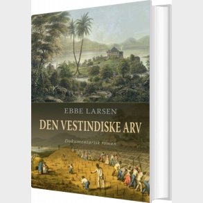 Den Vestindiske Arv - Ebbe Larsen - Bog