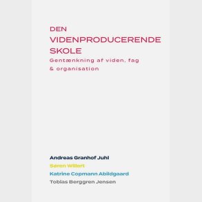 Den Videnproducerende Skole - Andreas Granhof Juhl - Bog