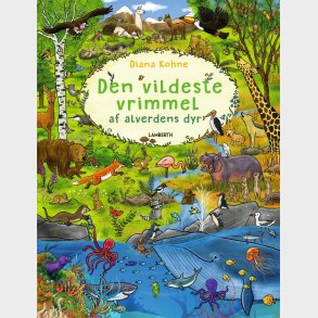 Den Vildeste Vrimmel Af Alverdens Dyr - Diana Kohne - Bog