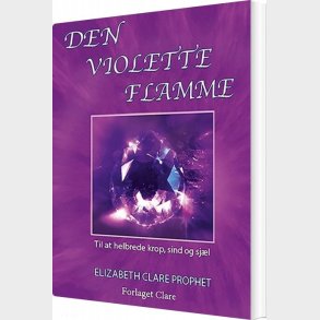 Den Violette Flamme - Elizabeth Clare Prophet - Bog
