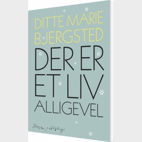 Der Er Et Liv Alligevel - Ditte Marie Bjersted - Bog