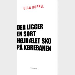 Der Ligger En Sort H�jh�let Sko P� K�rebanen  - Ulla Koppel - Bog