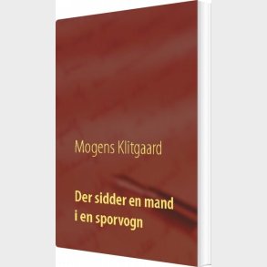 Der Sidder En Mand I En Sporvogn - Mogens Klitgaard - Bog