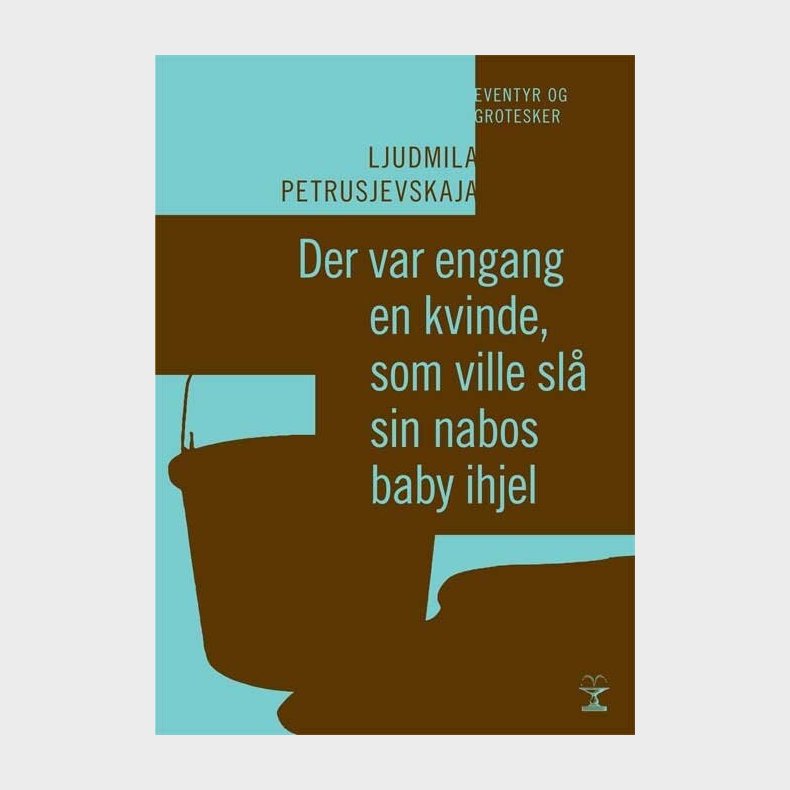 Der Var Engang En Kvinde, Som Ville Sl� Sin Nabos Baby Ihjel - Ljudmila Petrusjevskaja - Bog