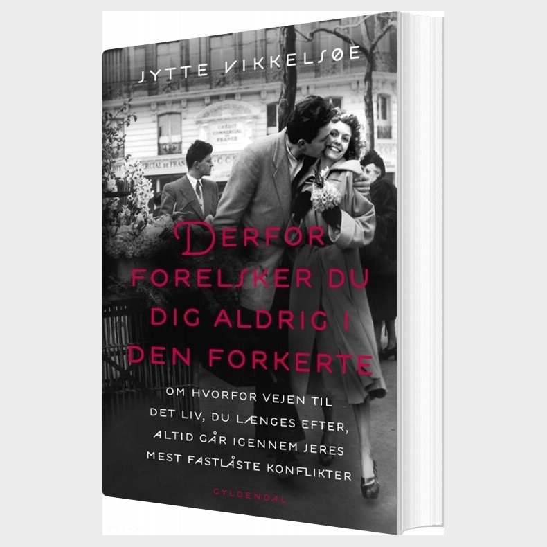 Derfor Forelsker Du Dig Aldrig I Den Forkerte - Jytte Vikkelse - Bog