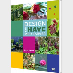 Design Din Have Med Farver - Nina Ewald - Bog