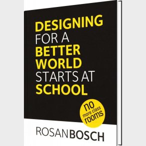 Designing For A Better World Starts At School - Rosan Bosch - Bog
