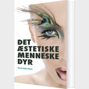 Det �stetiske Menneske Dyr - Henrik H�gh-olesen - Bog