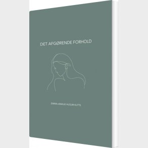 Det Afg�rende Forhold - Emma-amalie Husum Klitte - Bog