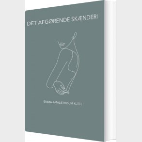 Det Afg�rende Sk�nderi - Emma-amalie Husum Klitte - Bog