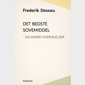Det Bedste Sovemiddel - Og Andre Overvejelser - Frederik Dessau - Bog