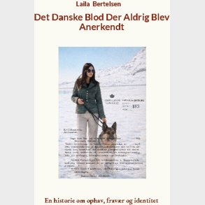 Det Danske Blod Der Aldrig Blev Anerkendt - Laila Bertelsen - Bog