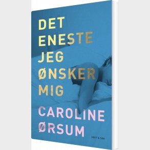 Det Eneste Jeg �nsker Mig - Caroline �rsum - Bog