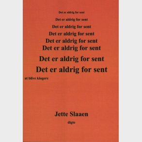 Det Er Aldrig For Sent At Blive Klogere - Jette Slaaen - Bog