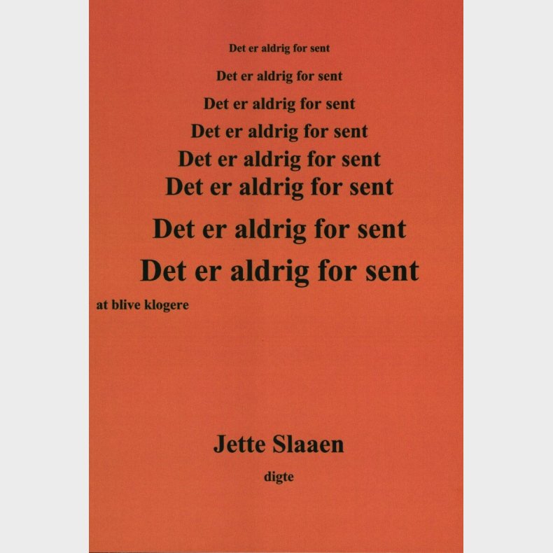 Det Er Aldrig For Sent At Blive Klogere - Jette Slaaen - Bog