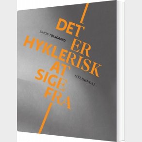 Det Er Hyklerisk At Sige Fra - Simon Tolsgaard - Bog